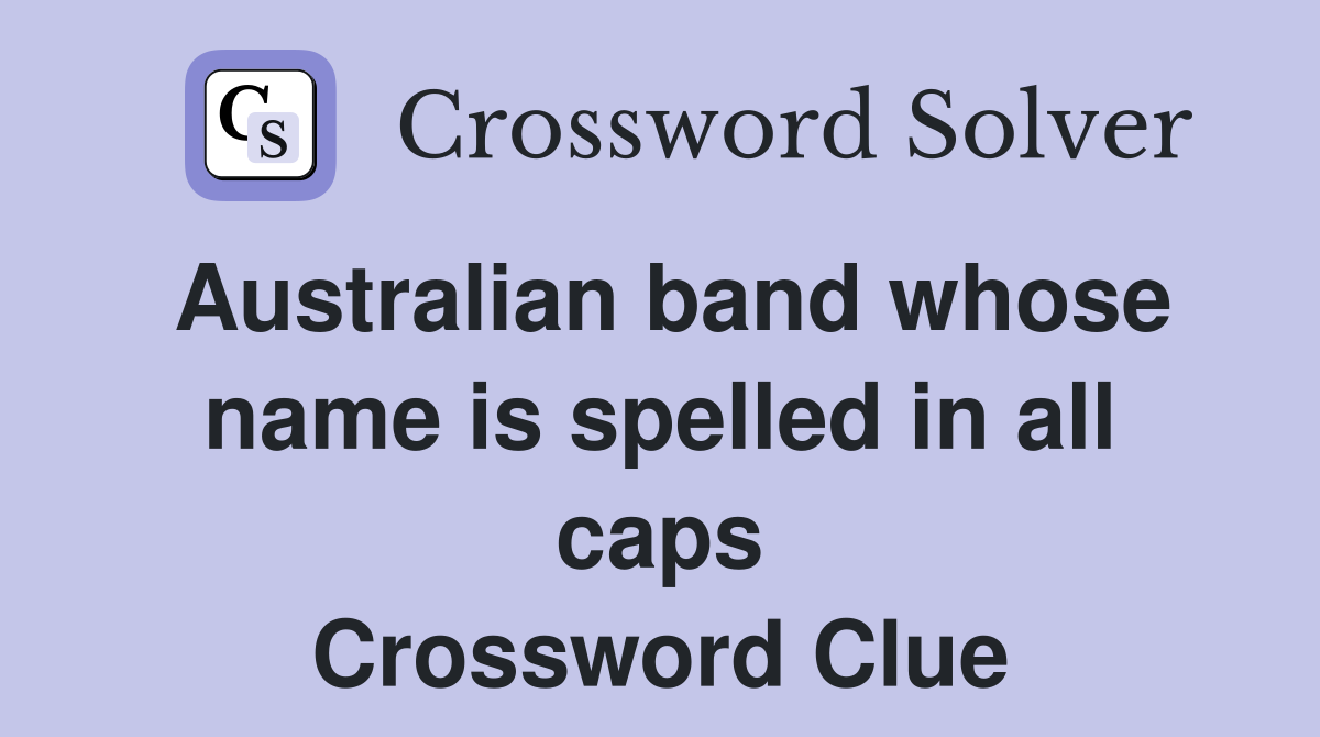 Australian band whose name is spelled in all caps Crossword Clue