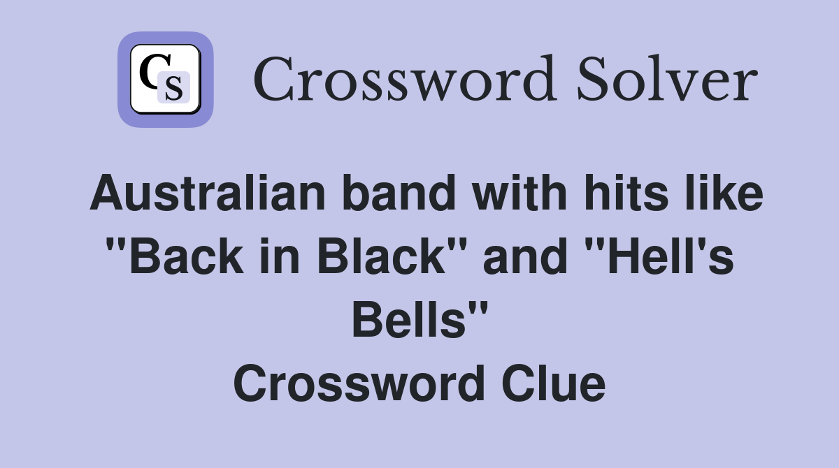 Australian band with hits like "Back in Black" and "Hell's Bells" Crossword Clue