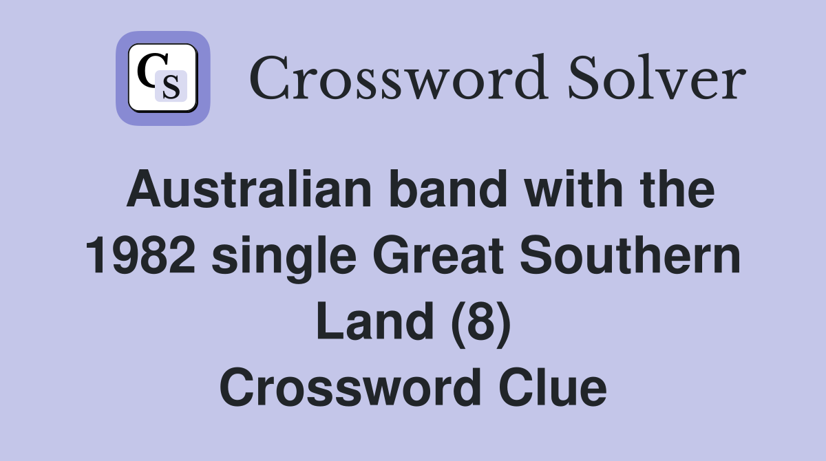 Australian band with the 1982 single Great Southern Land (8) Crossword Clue