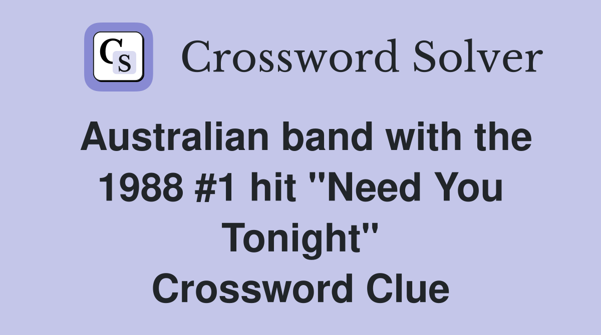 Australian band with the 1988 #1 hit "Need You Tonight" Crossword Clue