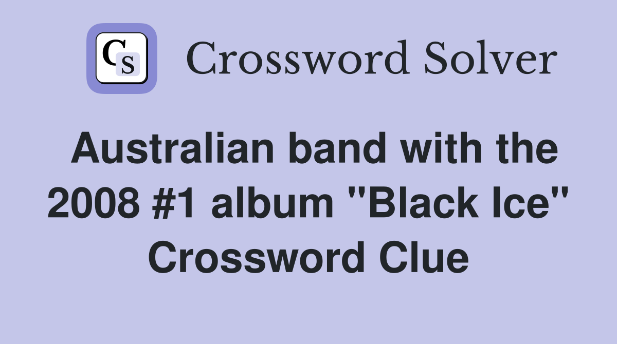 Australian band with the 2008 #1 album "Black Ice" Crossword Clue
