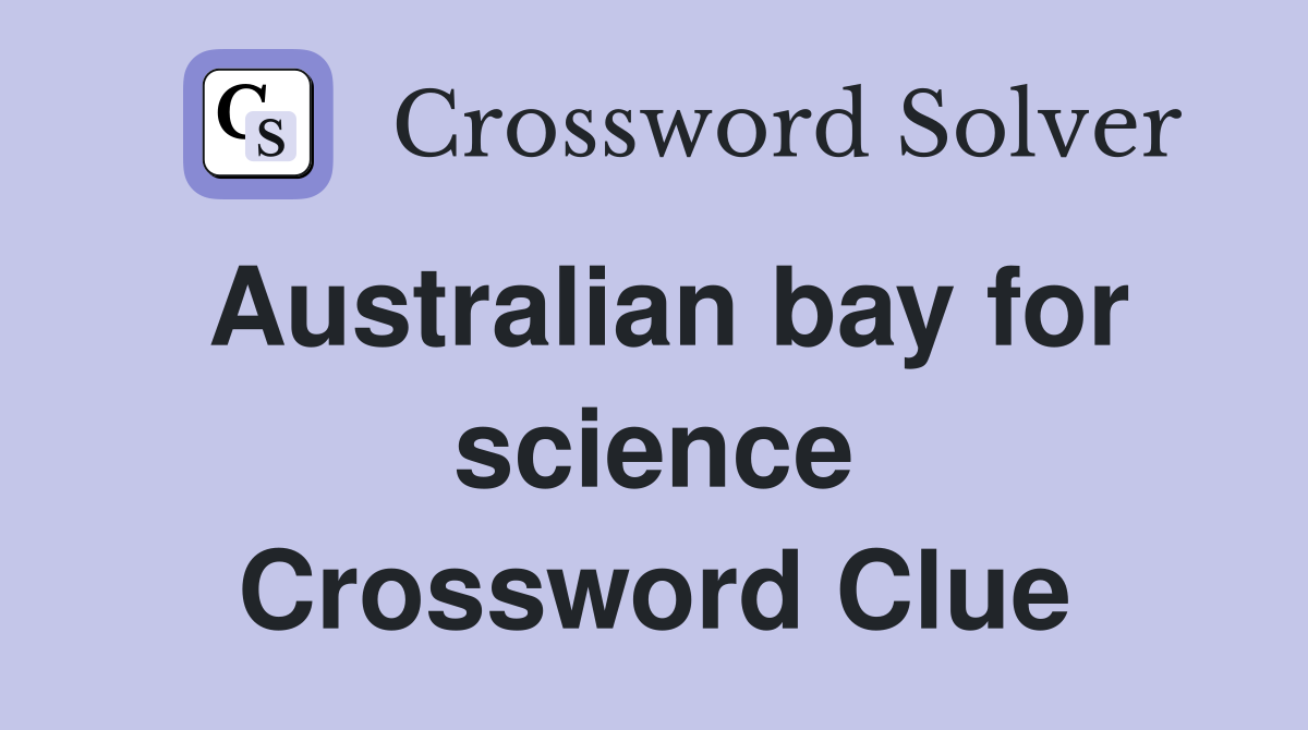 Australian bay for science Crossword Clue