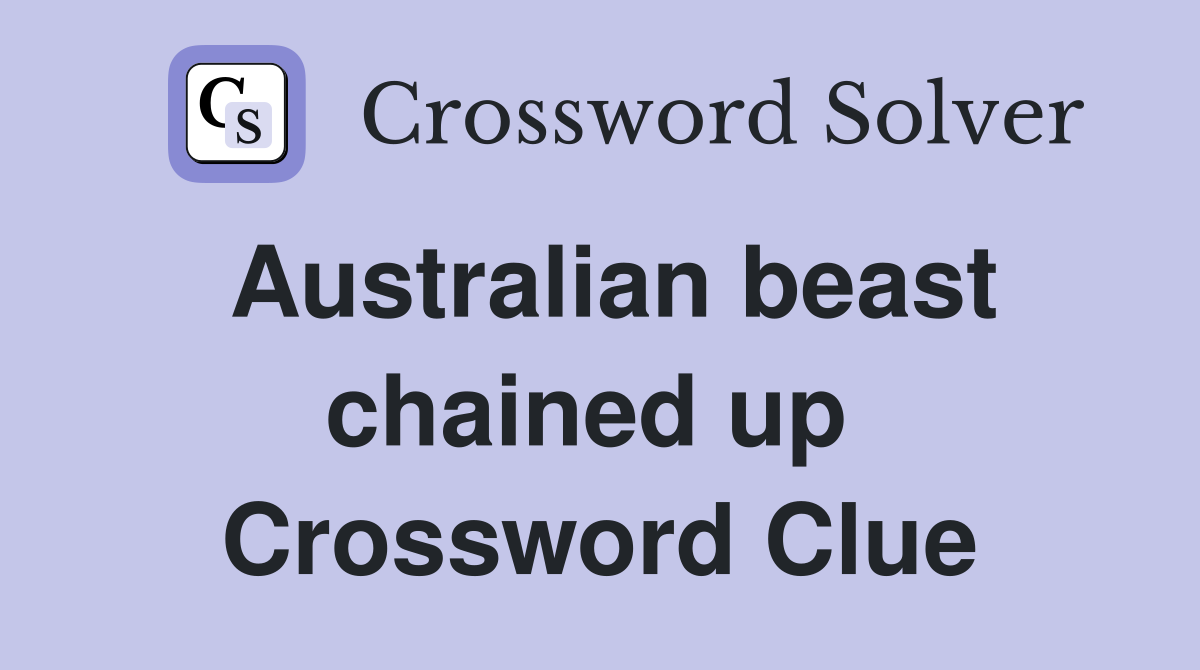 Australian beast chained up  Crossword Clue