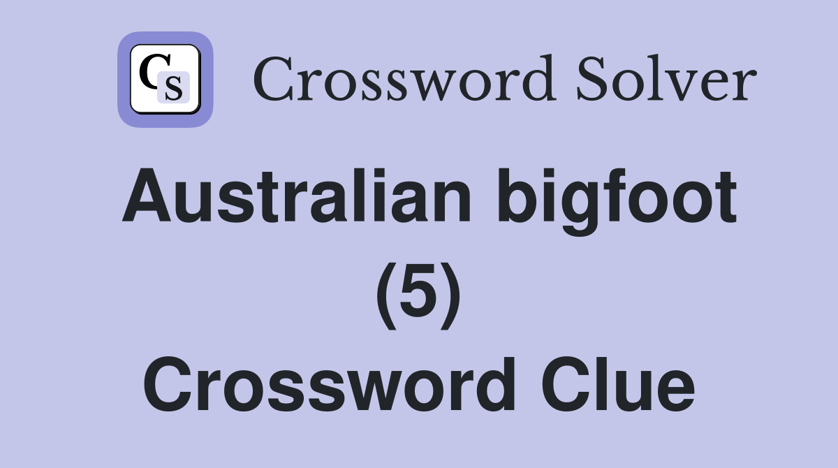 Australian bigfoot (5) Crossword Clue