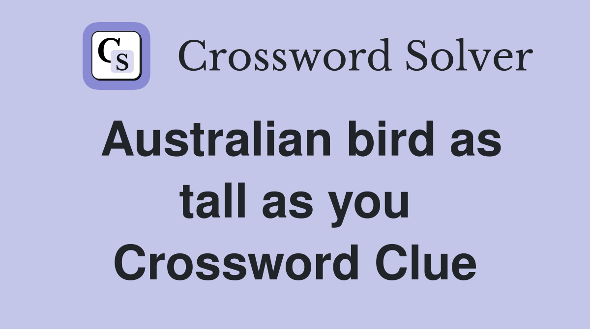 Australian bird as tall as you Crossword Clue