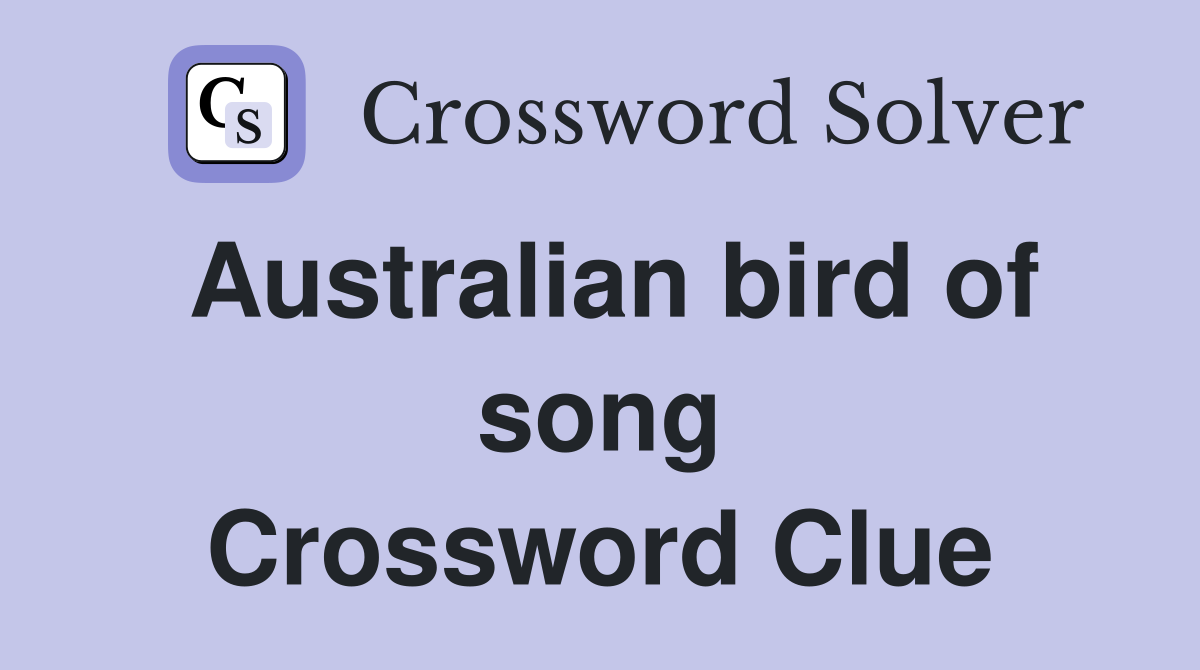 Australian bird of song Crossword Clue