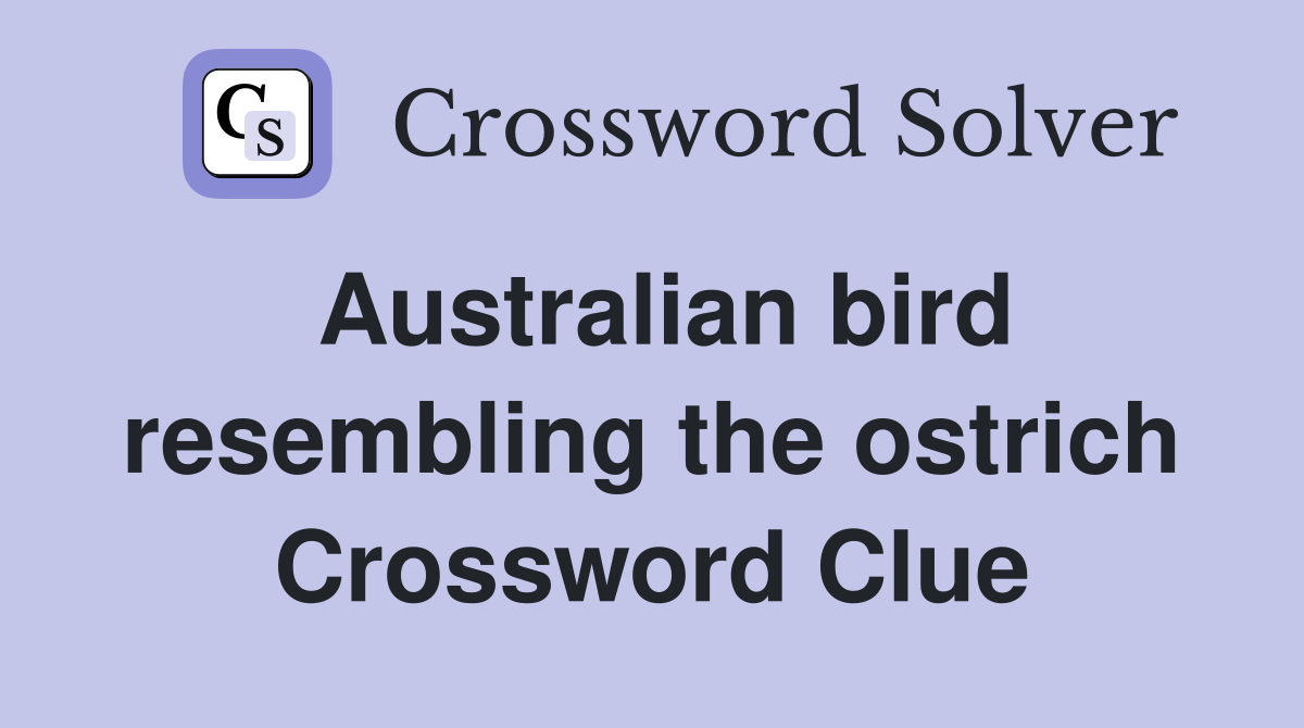 Australian bird resembling the ostrich Crossword Clue