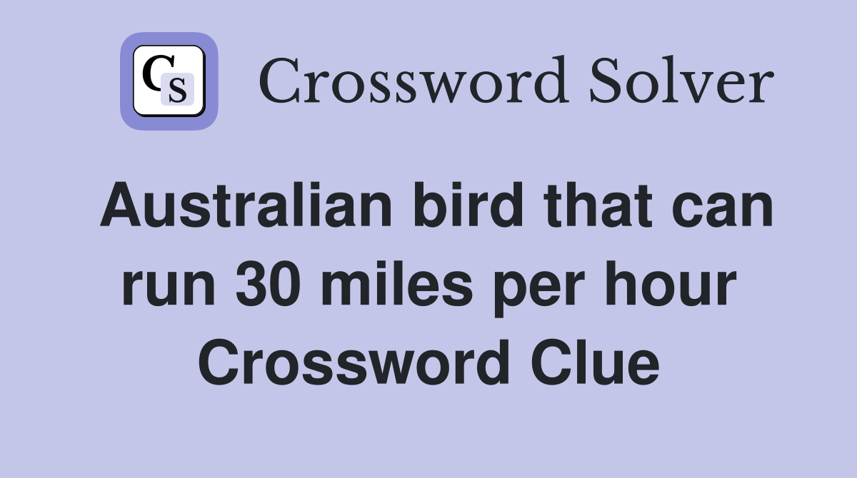 Australian bird that can run 30 miles per hour Crossword Clue