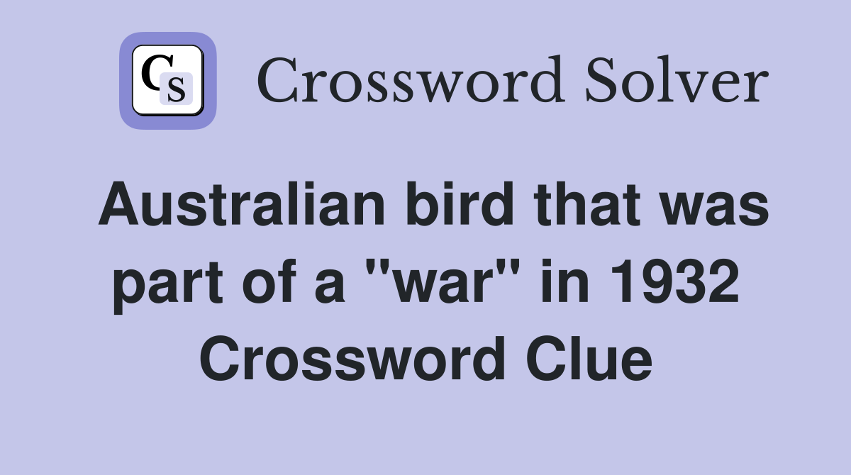 Australian bird that was part of a "war" in 1932 Crossword Clue