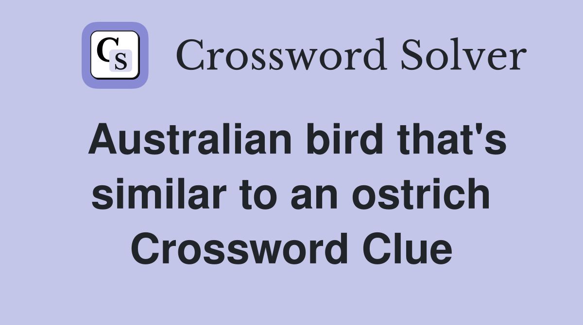 Australian bird that's similar to an ostrich Crossword Clue
