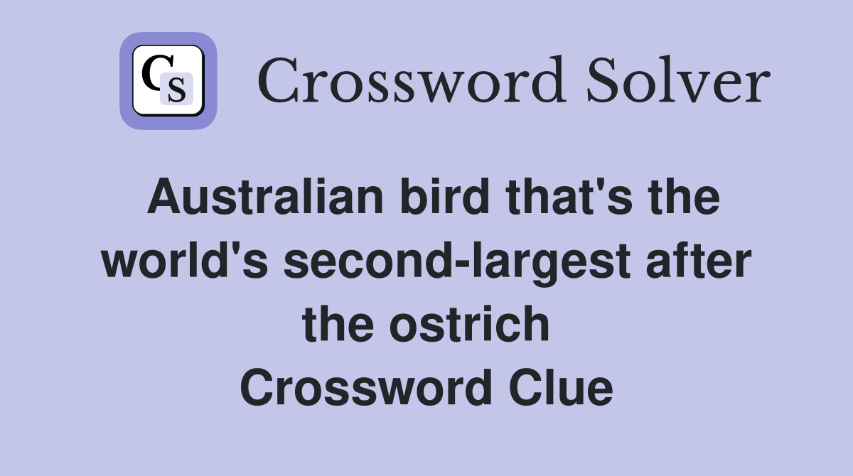 Australian bird that's the world's second-largest after the ostrich Crossword Clue