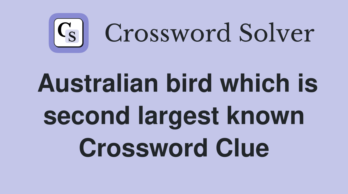 Australian bird which is second largest known Crossword Clue