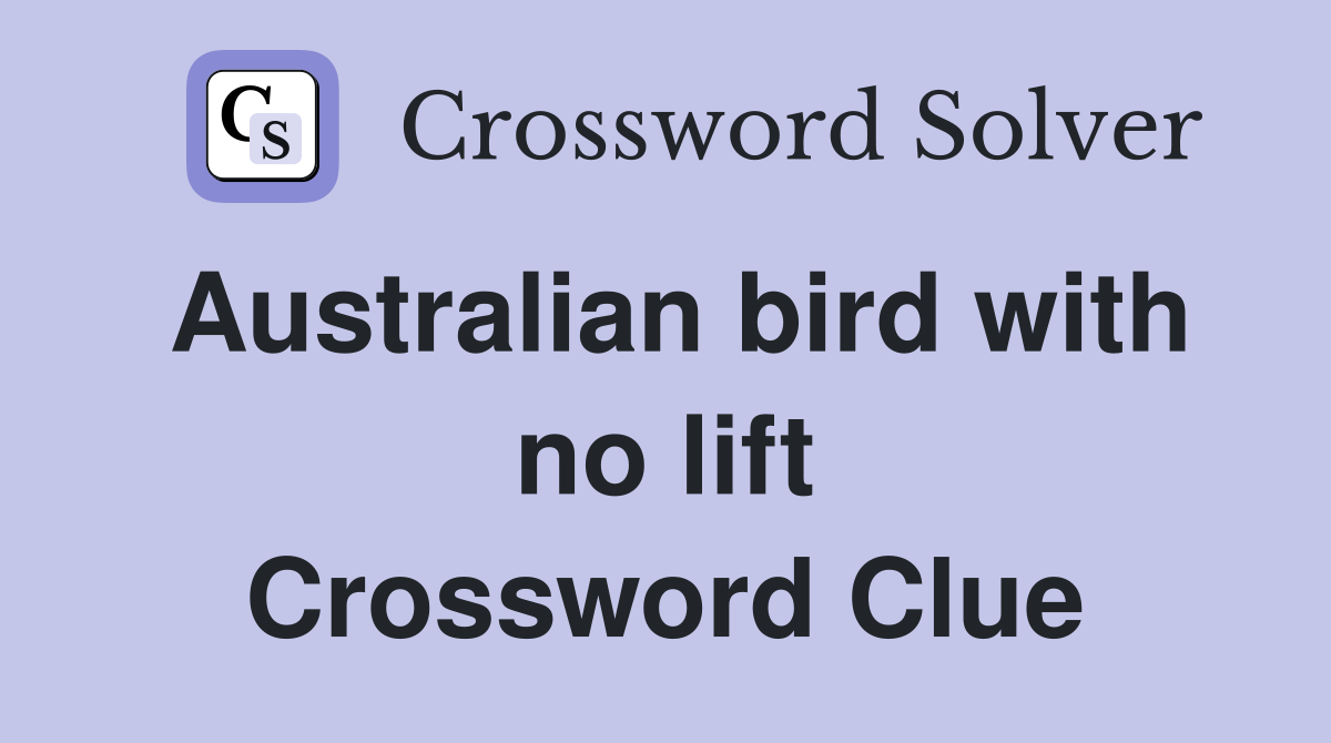Australian bird with no lift Crossword Clue