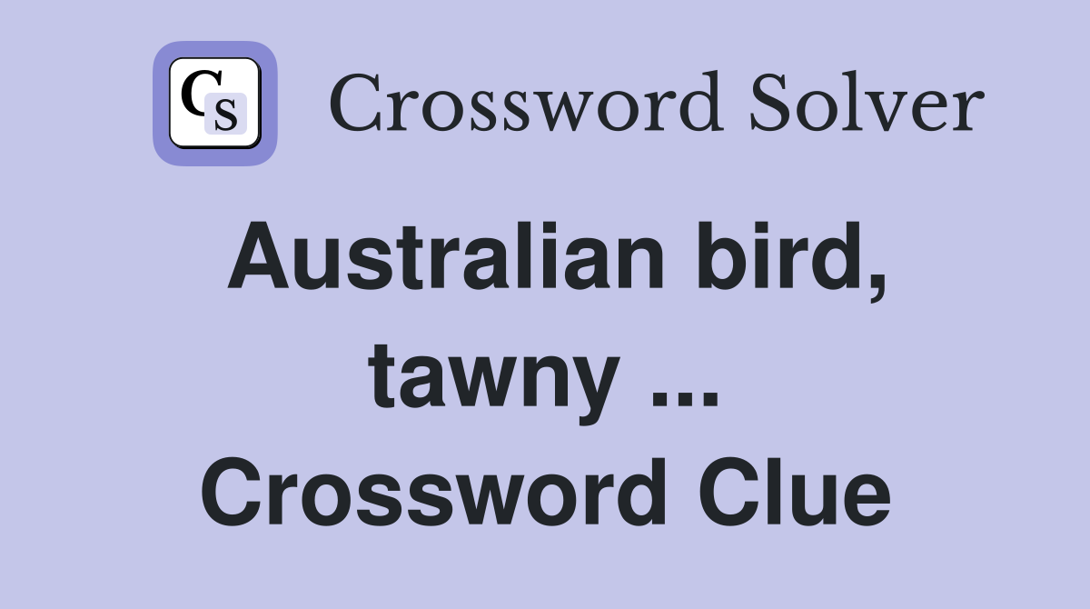 Australian bird, tawny ... Crossword Clue