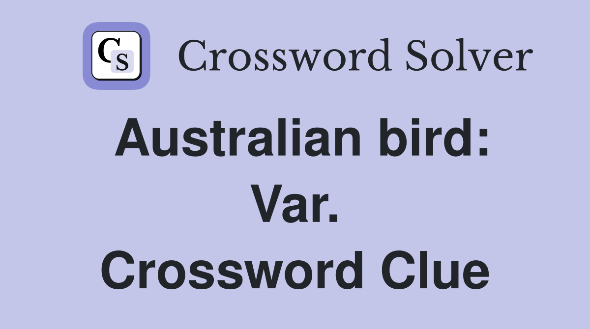 Australian bird: Var. Crossword Clue