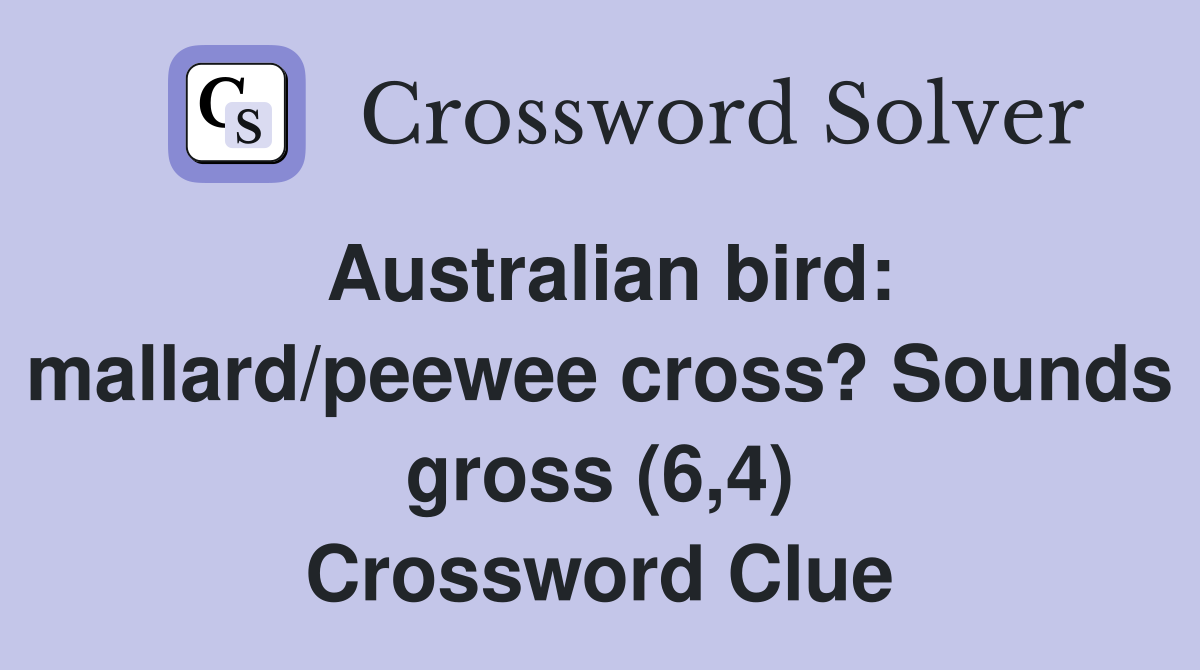 Australian bird: mallard/peewee cross? Sounds gross (6,4) Crossword Clue
