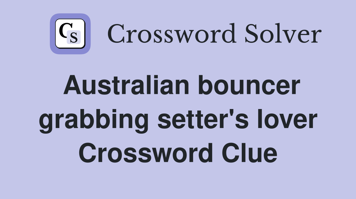 Australian bouncer grabbing setter's lover Crossword Clue