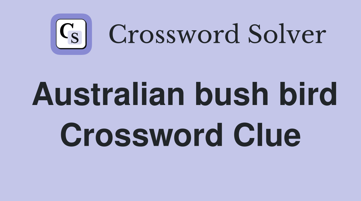 Australian bush bird Crossword Clue
