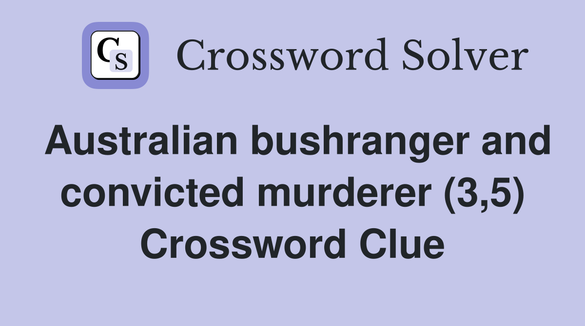 Australian bushranger and convicted murderer (3,5) Crossword Clue