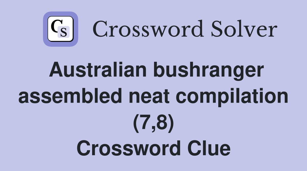 Australian bushranger assembled neat compilation (7,8) Crossword Clue