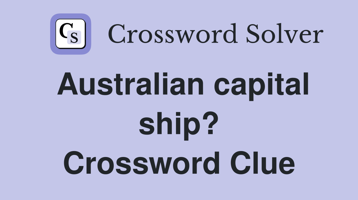 Australian capital ship? Crossword Clue