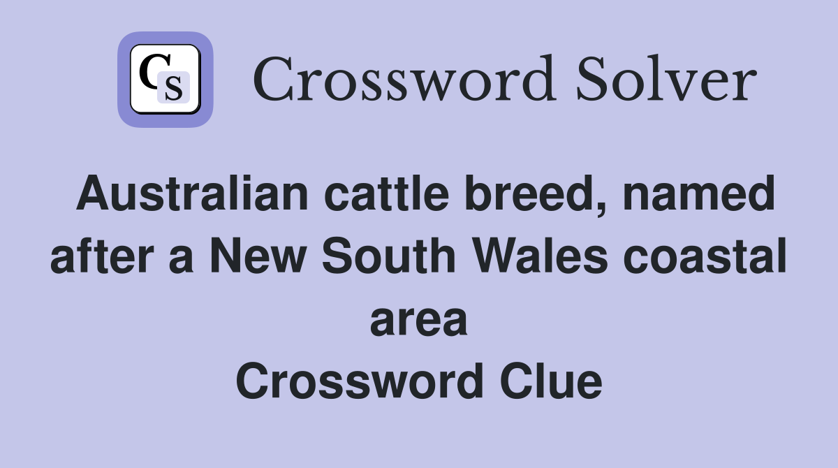 Australian cattle breed, named after a New South Wales coastal area Crossword Clue