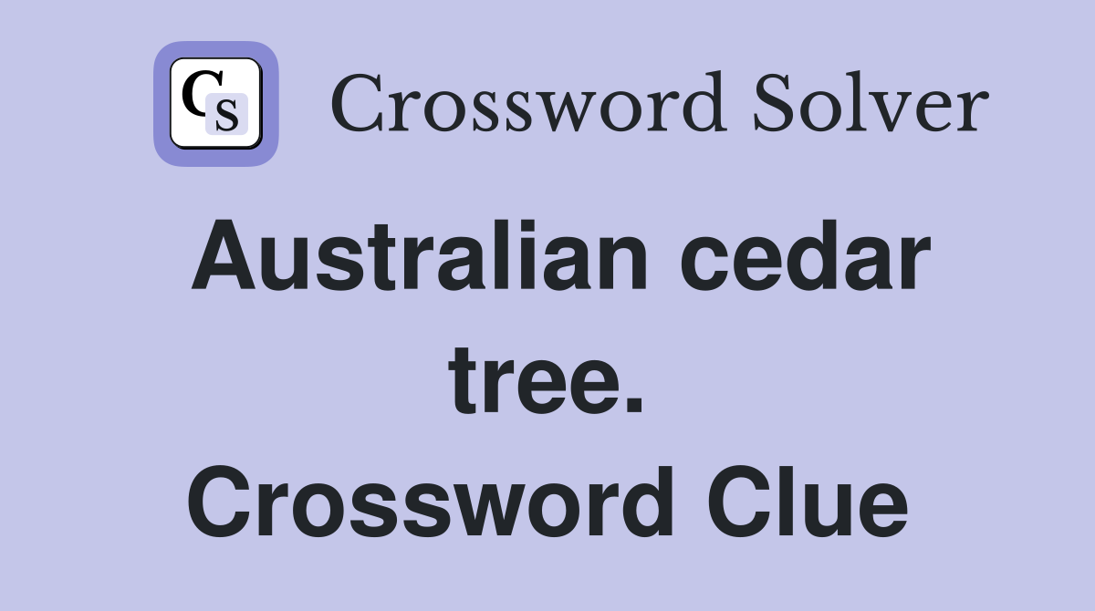 Australian cedar tree. Crossword Clue