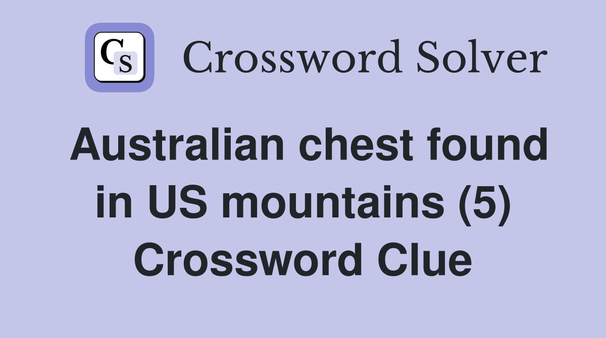 Australian chest found in US mountains (5) Crossword Clue