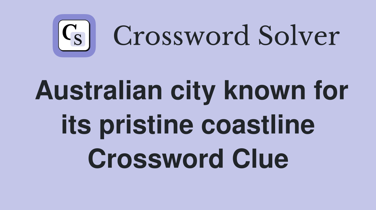 Australian city known for its pristine coastline Crossword Clue