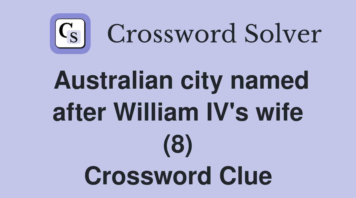 Australian city named after William IV's wife (8) Crossword Clue