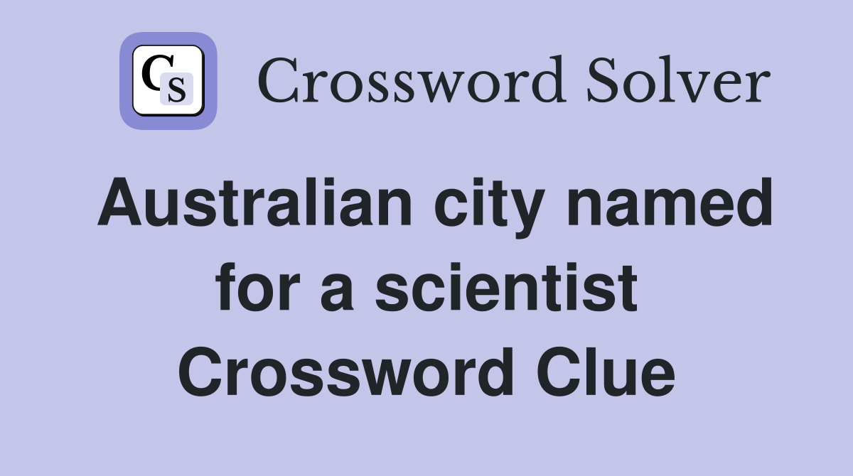 Australian city named for a scientist Crossword Clue