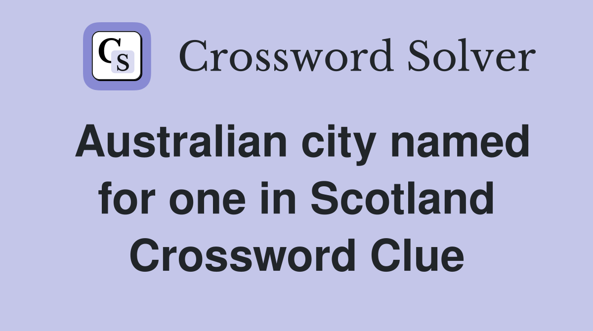 Australian city named for one in Scotland Crossword Clue