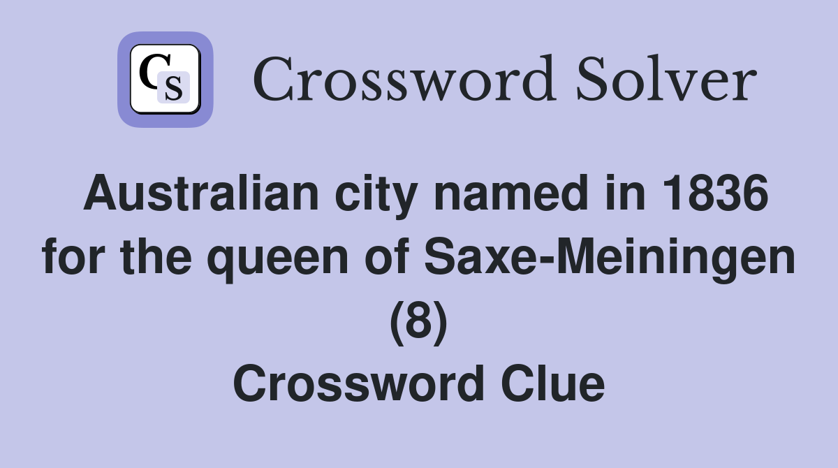 Australian city named in 1836 for the queen of Saxe-Meiningen (8) Crossword Clue