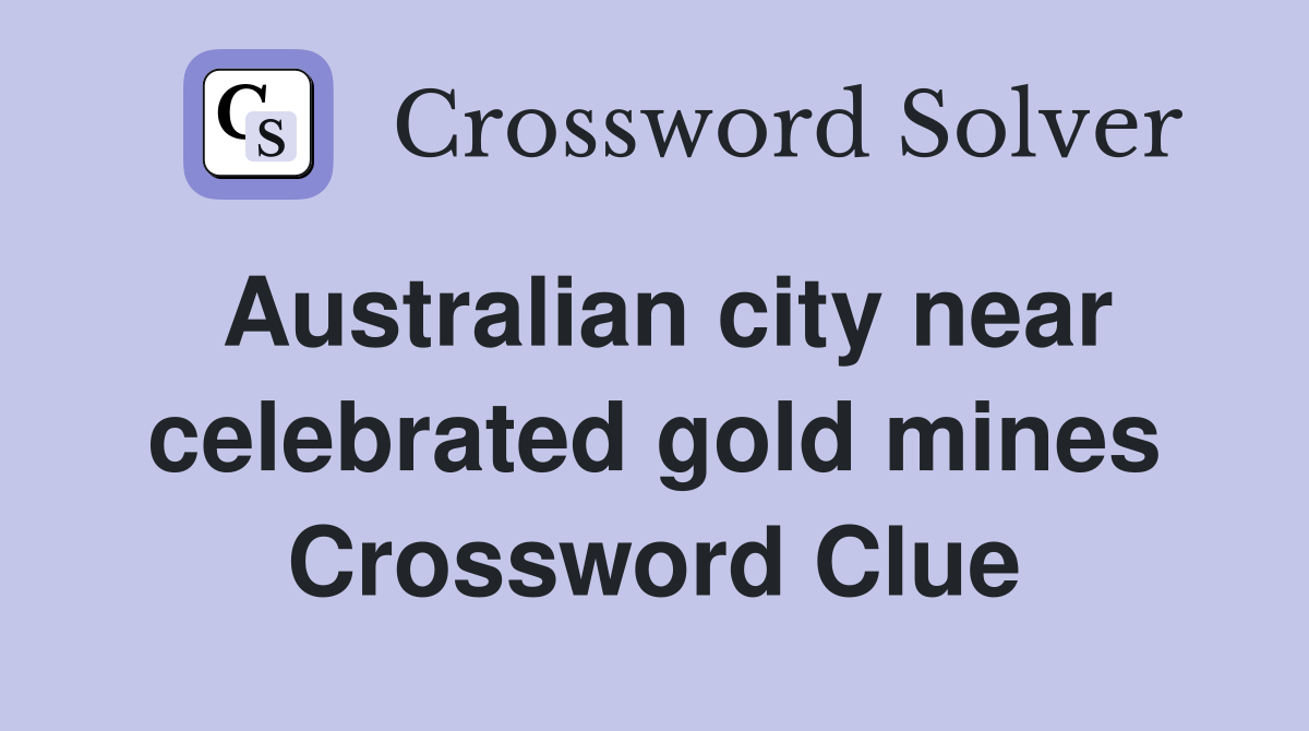 Australian city near celebrated gold mines Crossword Clue