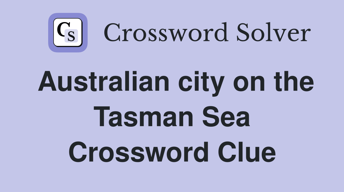 Australian city on the Tasman Sea Crossword Clue
