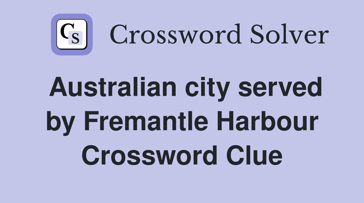 Australian city served by Fremantle Harbour Crossword Clue