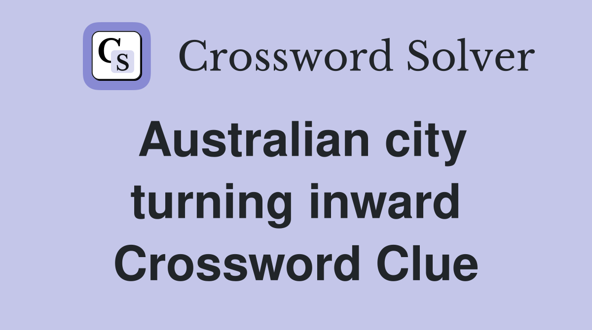 Australian city turning inward Crossword Clue