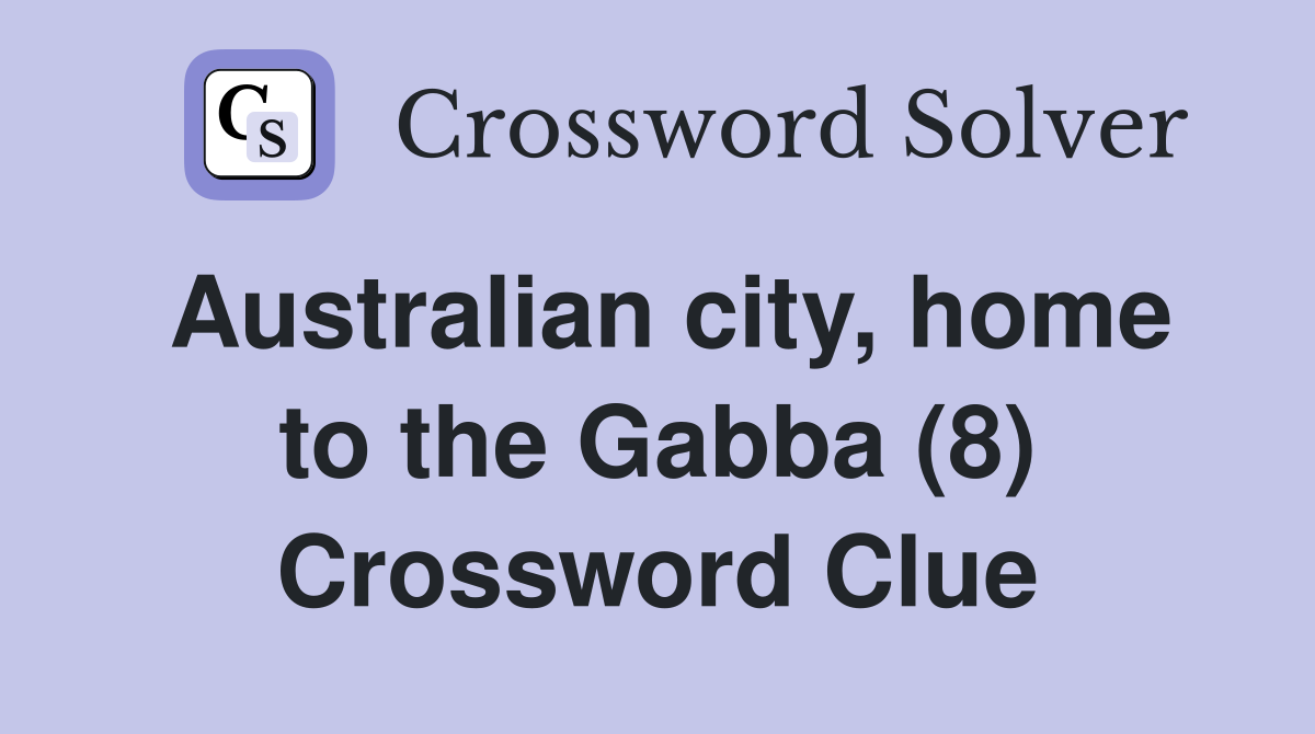 Australian city, home to the Gabba (8) Crossword Clue