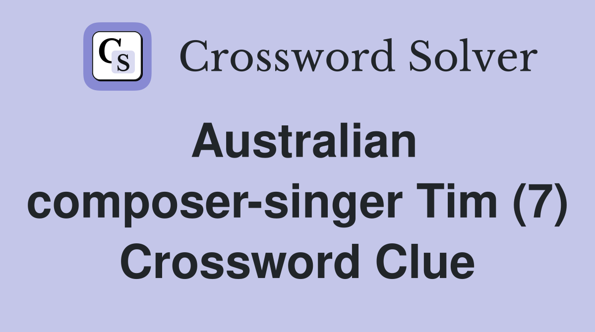 Australian composer-singer Tim (7) Crossword Clue