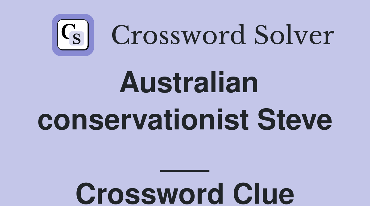 Australian conservationist Steve ___ Crossword Clue