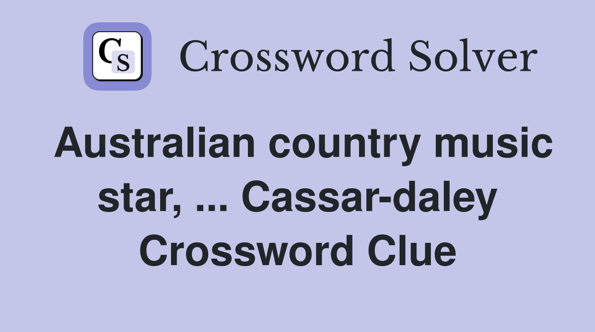 Australian country music star, ... Cassar-daley Crossword Clue