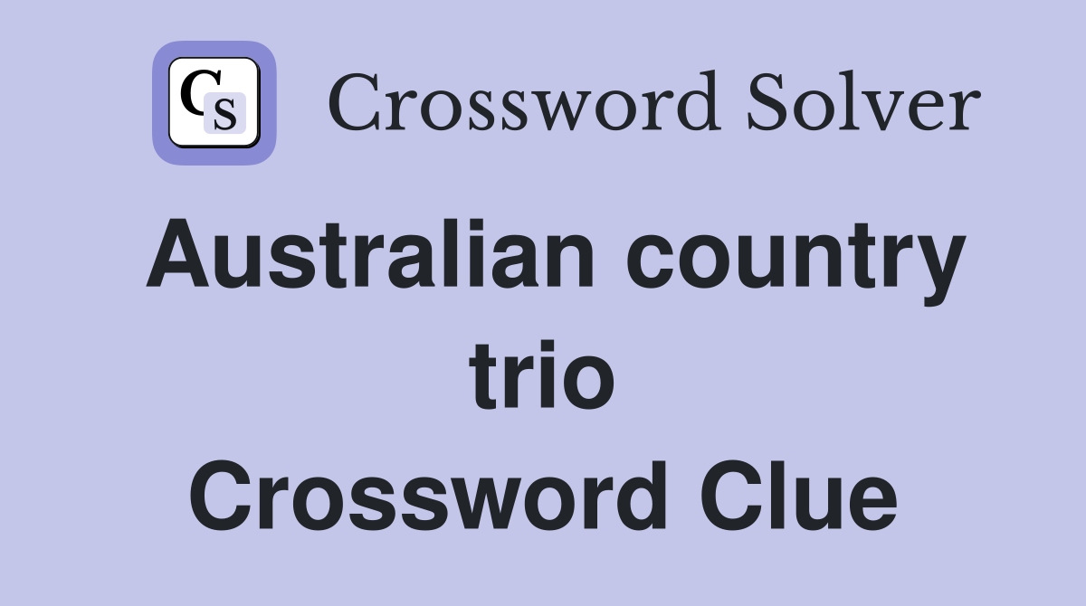 Australian country trio Crossword Clue