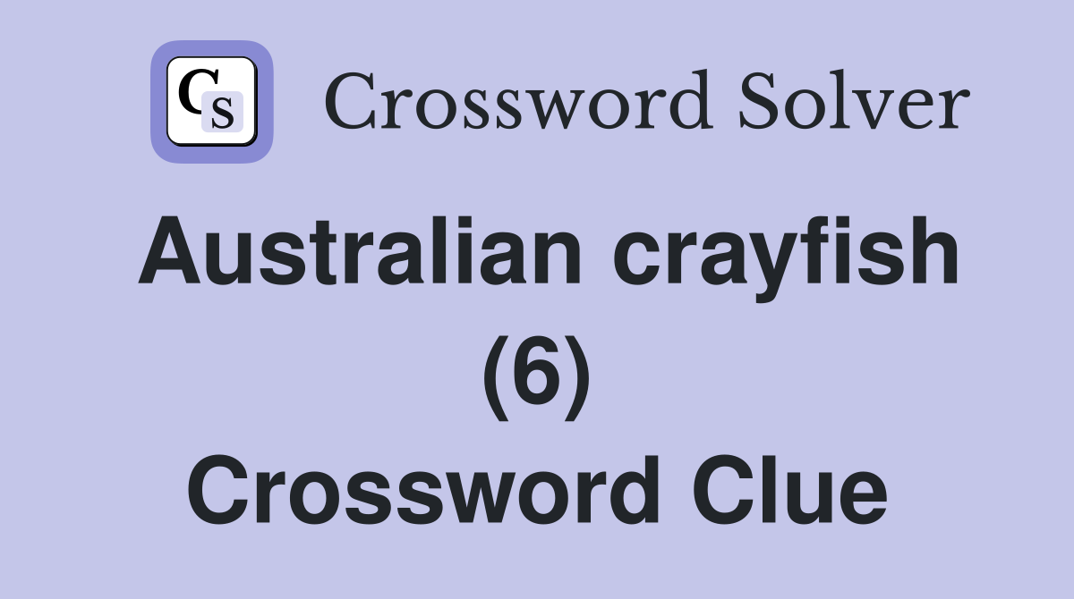 Australian crayfish (6) Crossword Clue