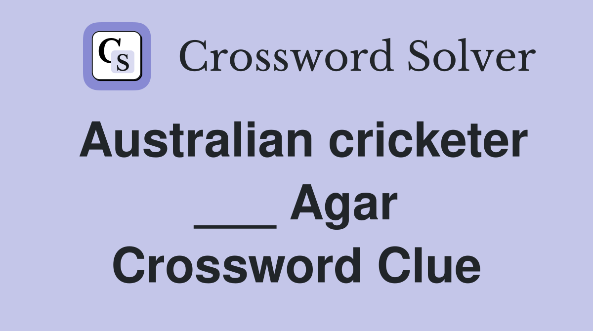 Australian cricketer ___ Agar Crossword Clue