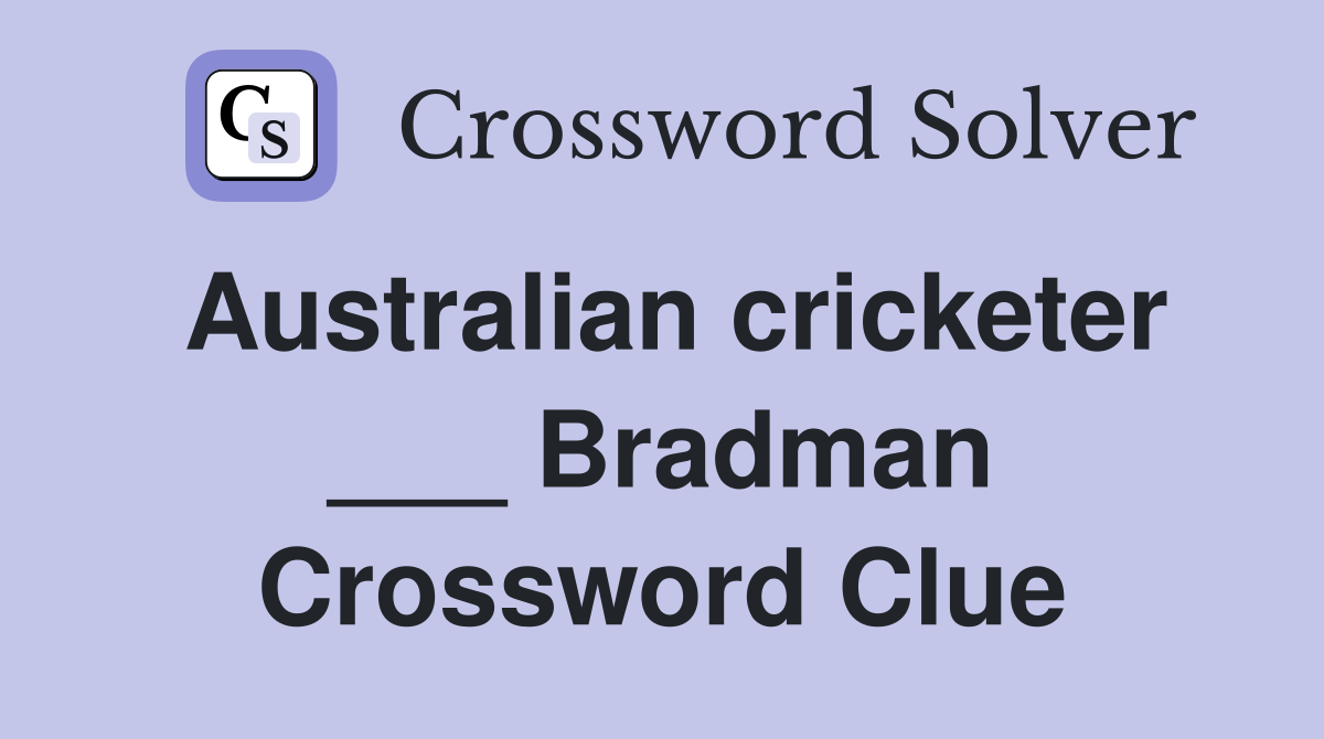 Australian cricketer ___ Bradman Crossword Clue