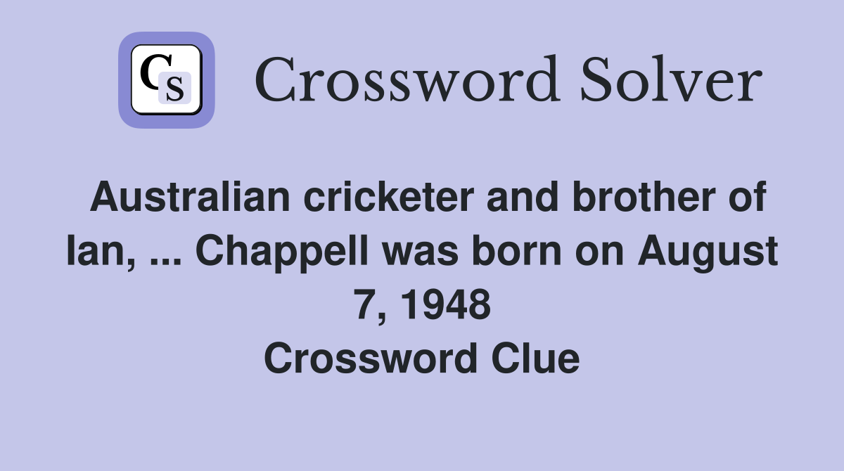 Australian cricketer and brother of Ian Chappell was born on