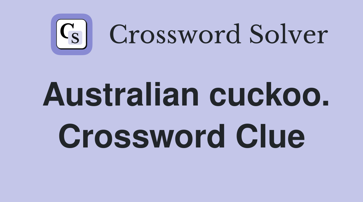 Australian cuckoo. Crossword Clue