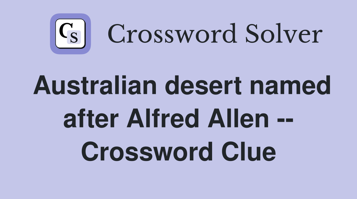 Australian desert named after Alfred Allen -- Crossword Clue