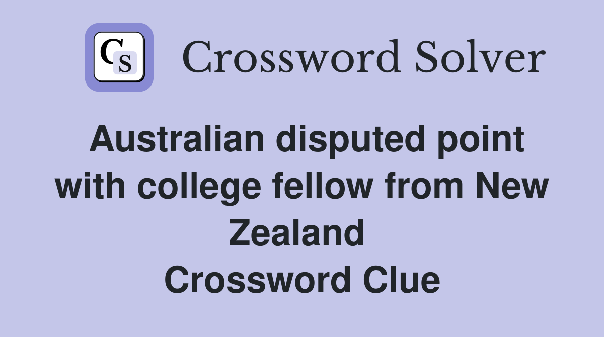 Australian disputed point with college fellow from New Zealand  Crossword Clue