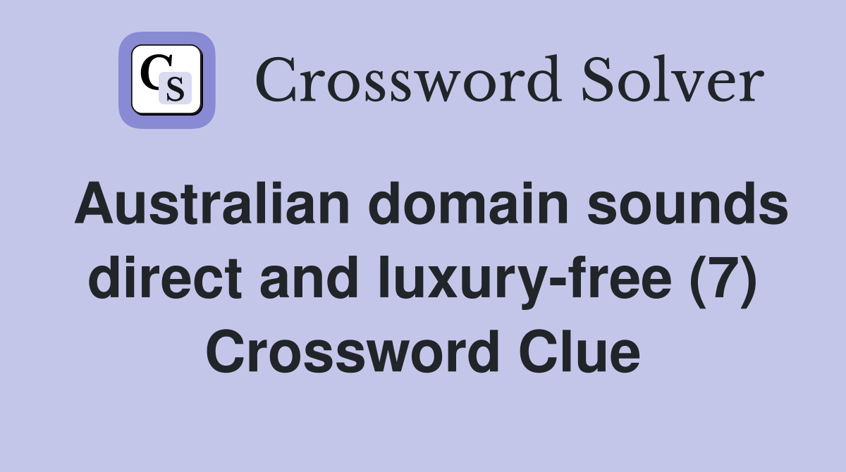 Australian domain sounds direct and luxury-free (7) Crossword Clue